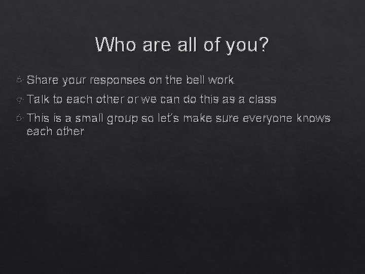 Who are all of you? Share your responses on the bell work Talk to
