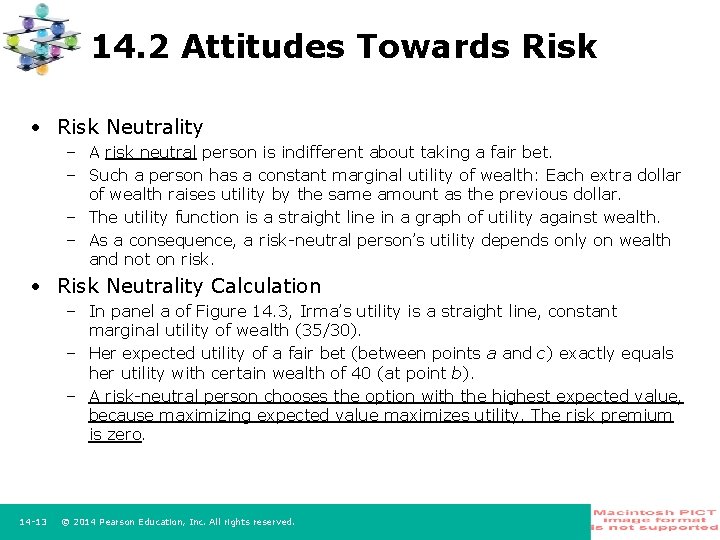 14. 2 Attitudes Towards Risk • Risk Neutrality – A risk neutral person is
