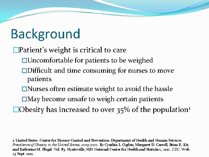 Background �Patient’s weight is critical to care �Uncomfortable for patients to be weighed �Difficult