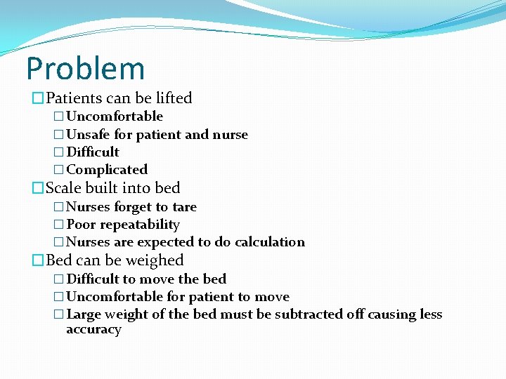 Problem �Patients can be lifted � Uncomfortable � Unsafe for patient and nurse �