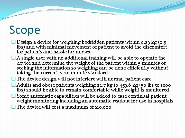 Scope � Design a device for weighing bedridden patients within 0. 23 kg (0.