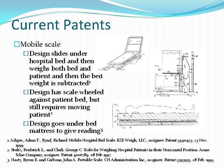 Current Patents �Mobile scale �Design slides under hospital bed and then weighs both bed