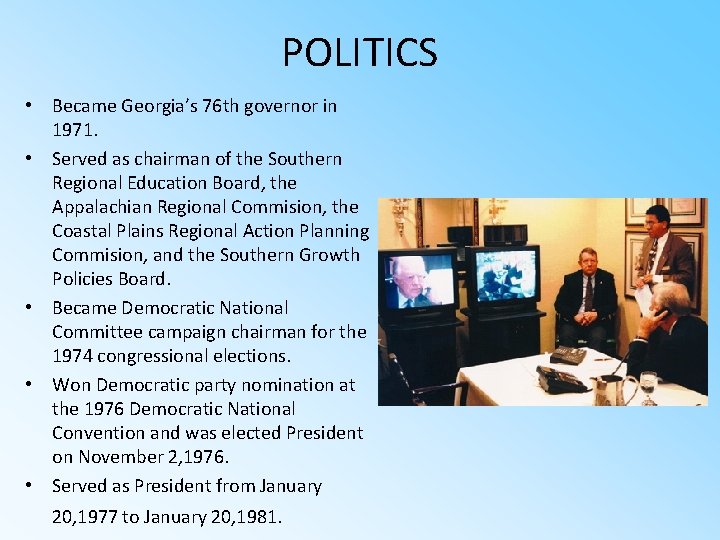 POLITICS • Became Georgia’s 76 th governor in 1971. • Served as chairman of
