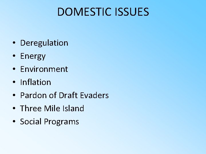 DOMESTIC ISSUES • • Deregulation Energy Environment Inflation Pardon of Draft Evaders Three Mile
