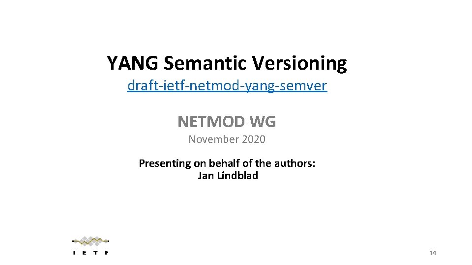 YANG Semantic Versioning draft-ietf-netmod-yang-semver NETMOD WG November 2020 Presenting on behalf of the authors: