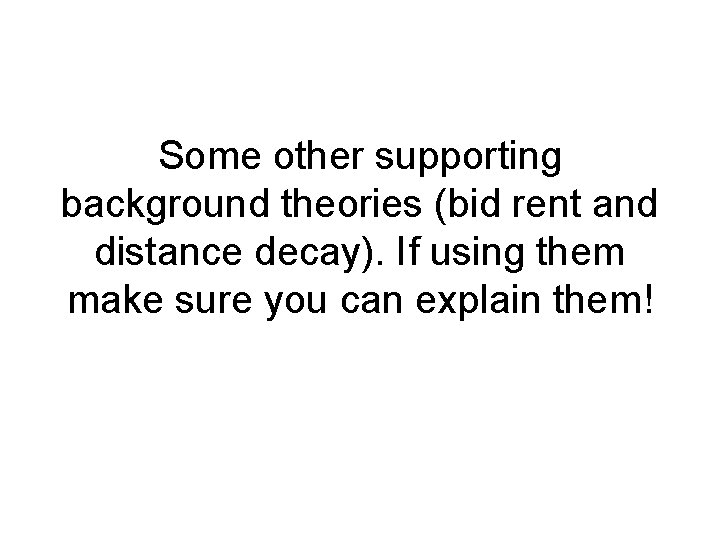 Some other supporting background theories (bid rent and distance decay). If using them make