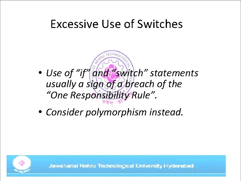 Excessive Use of Switches • Use of “if” and “switch” statements usually a sign