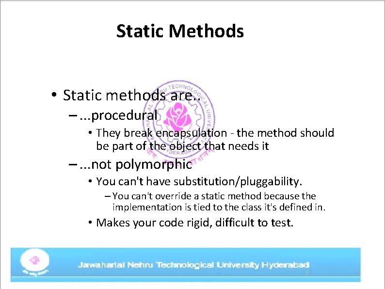 Static Methods • Static methods are. . –. . . procedural • They break