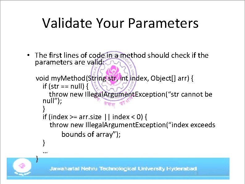Validate Your Parameters • The first lines of code in a method should check