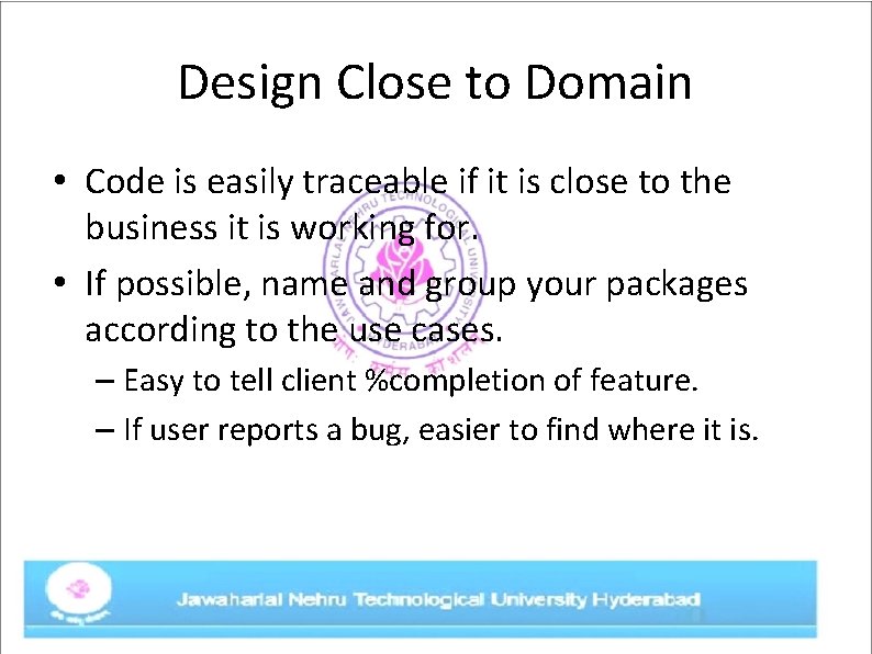 Design Close to Domain • Code is easily traceable if it is close to