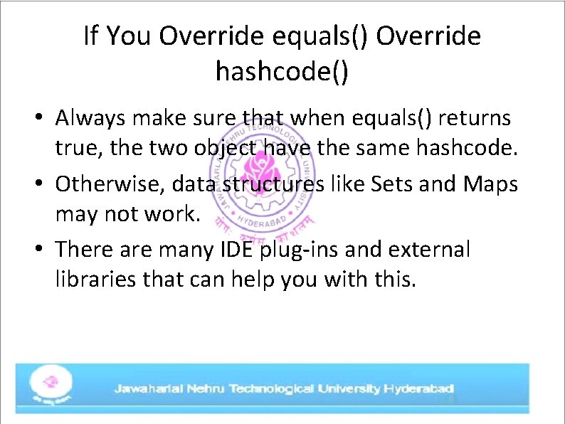 If You Override equals() Override hashcode() • Always make sure that when equals() returns