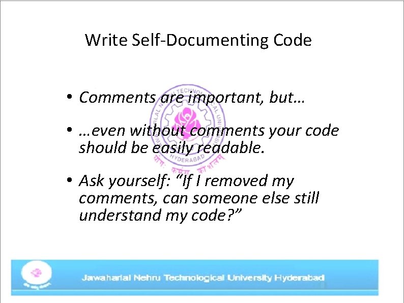 Write Self-Documenting Code • Comments are important, but… • …even without comments your code