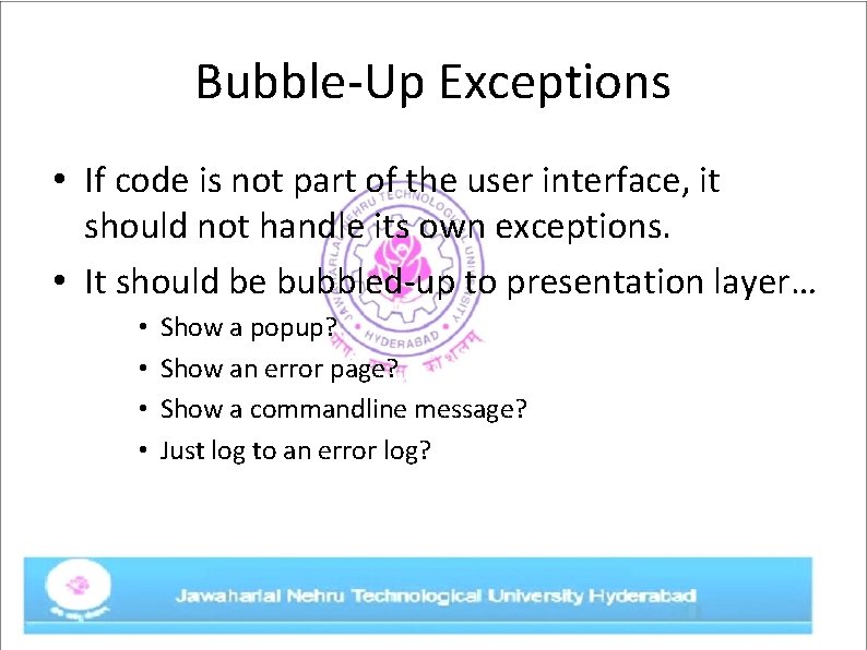 Bubble-Up Exceptions • If code is not part of the user interface, it should