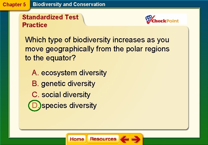 Chapter 5 Biodiversity and Conservation Standardized Test Practice Which type of biodiversity increases as