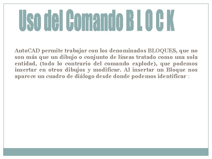 Auto. CAD permite trabajar con los denominados BLOQUES, que no son más que un