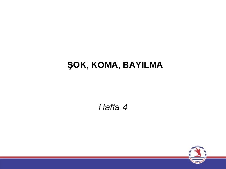 ŞOK, KOMA, BAYILMA Hafta-4 