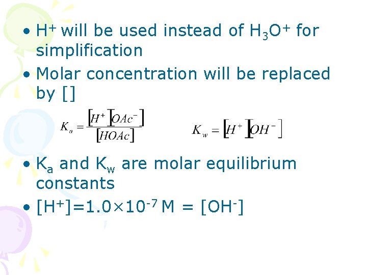  • H+ will be used instead of H 3 O+ for simplification •