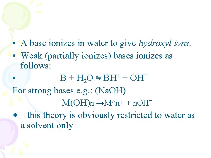  • A base ionizes in water to give hydroxyl ions. • Weak (partially