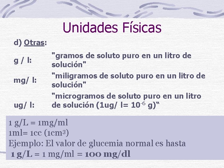 Unidades Físicas d) Otras: g / l: mg/ l: ug/ l: "gramos de soluto