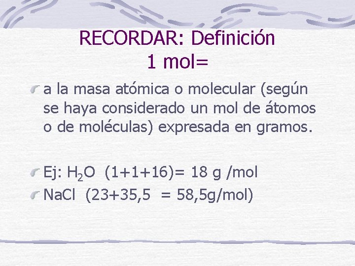 RECORDAR: Definición 1 mol= a la masa atómica o molecular (según se haya considerado