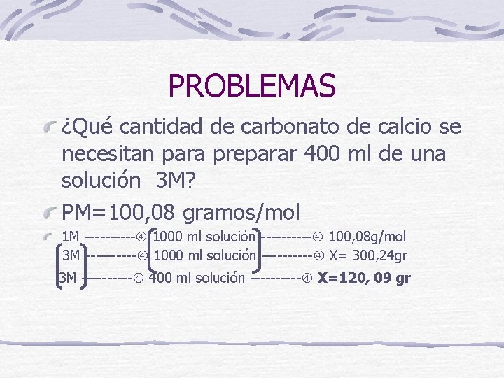 PROBLEMAS ¿Qué cantidad de carbonato de calcio se necesitan para preparar 400 ml de
