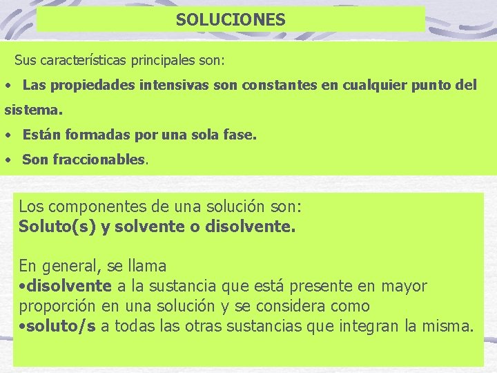 SOLUCIONES Sus características principales son: • Las propiedades intensivas son constantes en cualquier punto