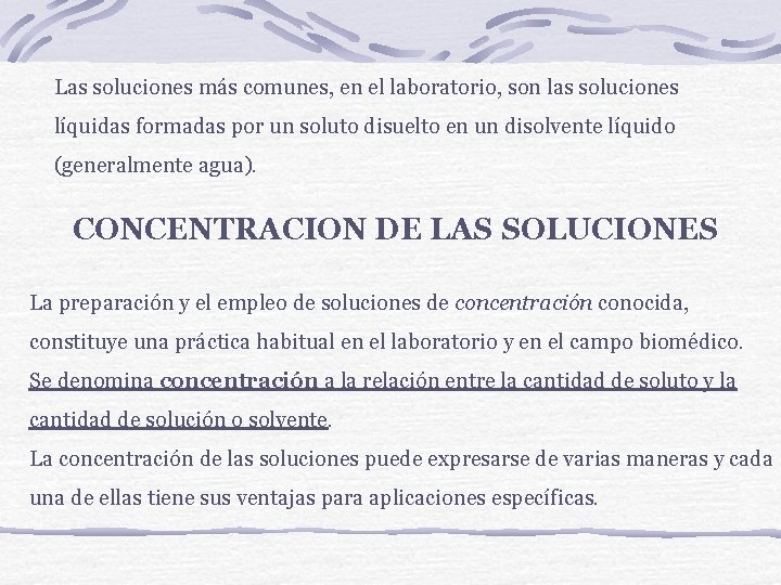 Las soluciones más comunes, en el laboratorio, son las soluciones líquidas formadas por un