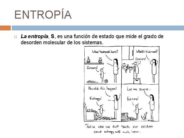 ENTROPÍA La entropía, S, es una función de estado que mide el grado de ENTROPÍA La entropía, S, es una función de estado que mide el grado de