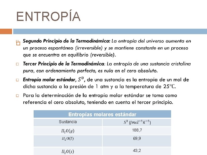 ENTROPÍA Entropías molares estándar Sustancia 188, 7 69, 9 43, 2 ENTROPÍA Entropías molares estándar Sustancia 188, 7 69, 9 43, 2