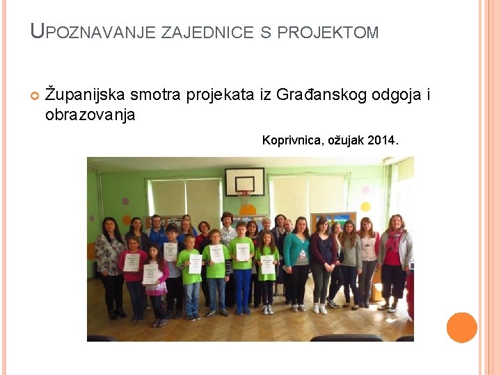 UPOZNAVANJE ZAJEDNICE S PROJEKTOM Županijska smotra projekata iz Građanskog odgoja i obrazovanja Koprivnica, ožujak