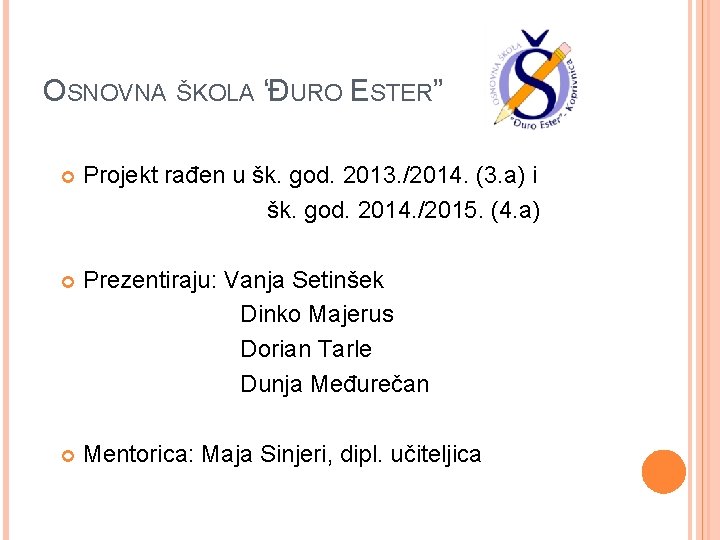 OSNOVNA ŠKOLA “ĐURO ESTER” Projekt rađen u šk. god. 2013. /2014. (3. a) i