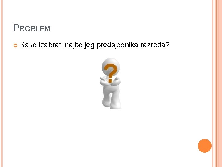 PROBLEM Kako izabrati najboljeg predsjednika razreda? 