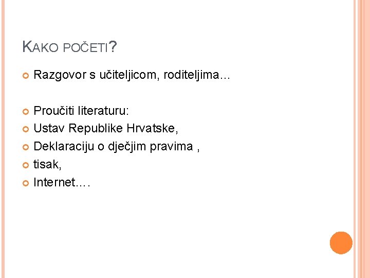 KAKO POČETI? Razgovor s učiteljicom, roditeljima… Proučiti literaturu: Ustav Republike Hrvatske, Deklaraciju o dječjim