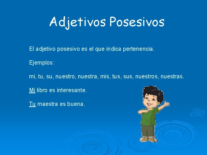 Adjetivos Posesivos El adjetivo posesivo es el que indica pertenencia. Ejemplos: mi, tu, su,