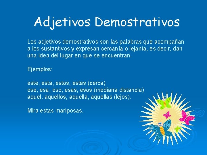 Adjetivos Demostrativos Los adjetivos demostrativos son las palabras que acompañan a los sustantivos y