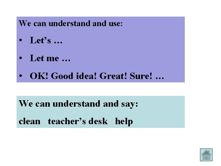 We can understand use: • Let’s … • Let me … • OK! Good