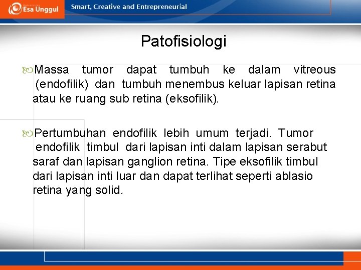 Patofisiologi Massa tumor dapat tumbuh ke dalam vitreous (endofilik) dan tumbuh menembus keluar lapisan
