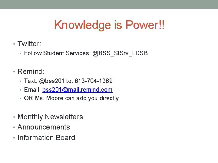 Knowledge is Power!! • Twitter: • Follow Student Services: @BSS_St. Srv_LDSB • Remind: •