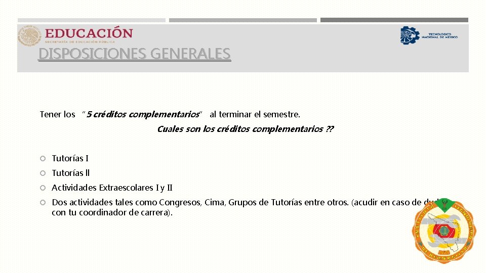 DISPOSICIONES GENERALES Tener los “ 5 créditos complementarios” al terminar el semestre. Cuales son