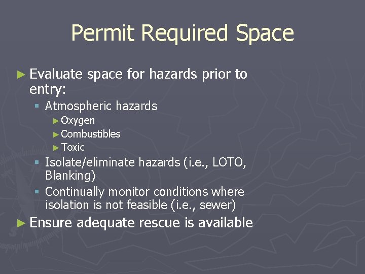 Permit Required Space ► Evaluate entry: space for hazards prior to § Atmospheric hazards