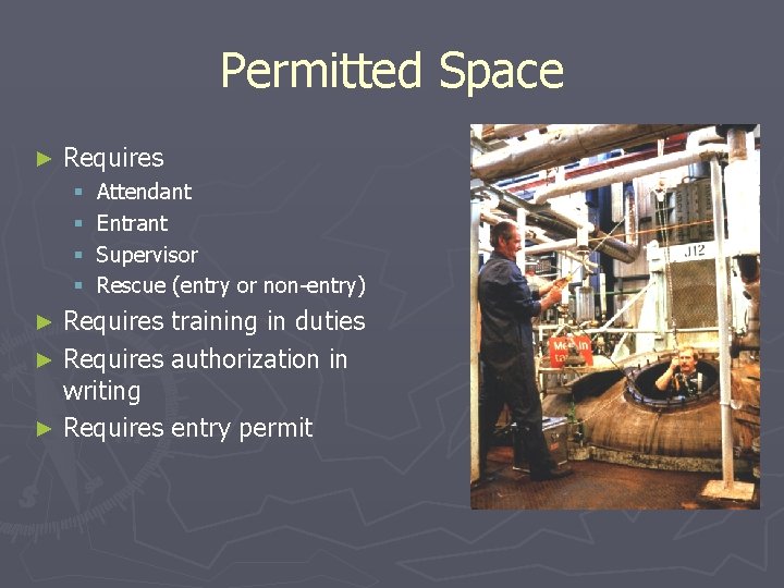 Permitted Space ► Requires § § Attendant Entrant Supervisor Rescue (entry or non-entry) Requires