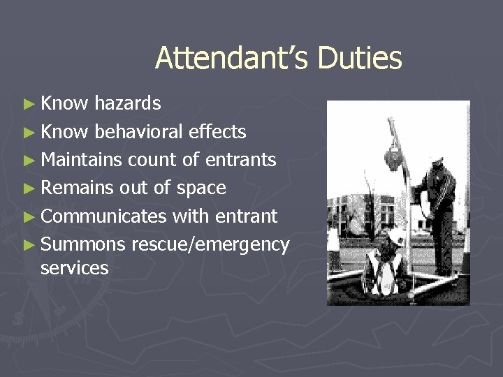 Attendant’s Duties ► Know hazards ► Know behavioral effects ► Maintains count of entrants