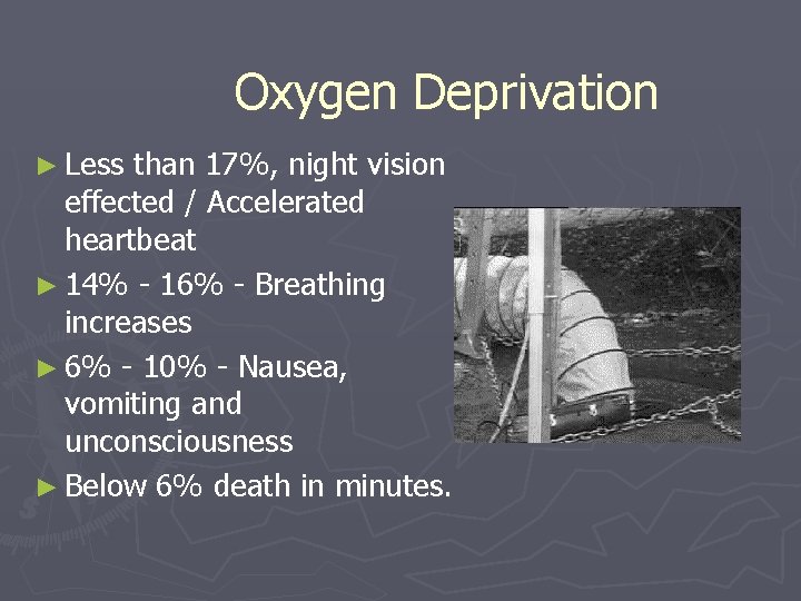 Oxygen Deprivation ► Less than 17%, night vision effected / Accelerated heartbeat ► 14%