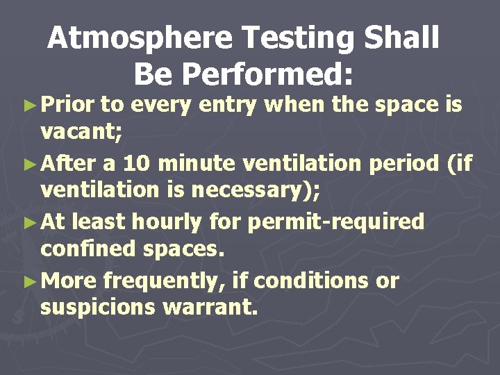 Atmosphere Testing Shall Be Performed: ► Prior to every entry when the space is
