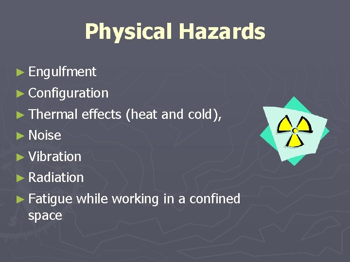 Physical Hazards ► Engulfment ► Configuration ► Thermal effects (heat and cold), ► Noise