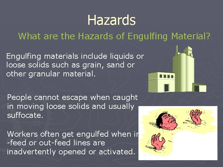 Hazards What are the Hazards of Engulfing Material? Engulfing materials include liquids or loose