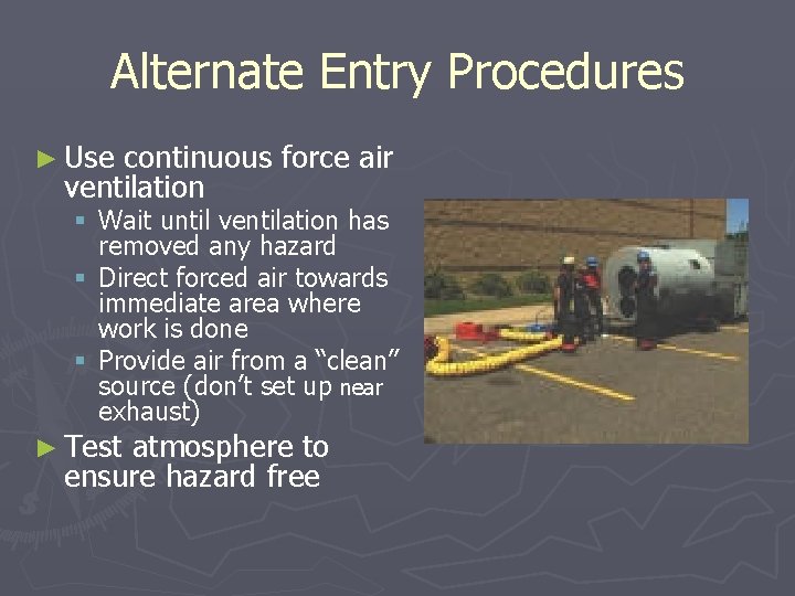 Alternate Entry Procedures ► Use continuous force air ventilation § Wait until ventilation has