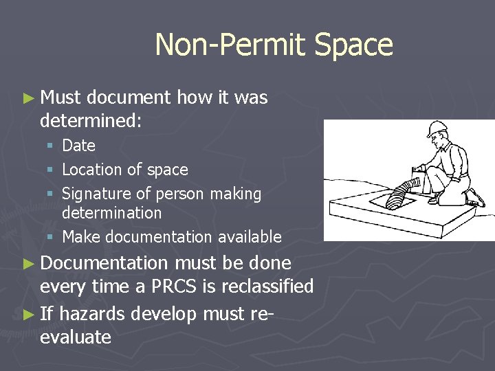 Non-Permit Space ► Must document how it was determined: Date Location of space Signature