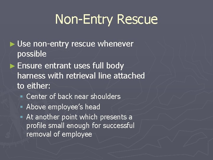 Non-Entry Rescue ► Use non-entry rescue whenever possible ► Ensure entrant uses full body