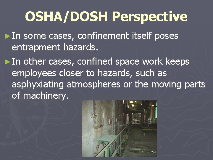 OSHA/DOSH Perspective ► In some cases, confinement itself poses entrapment hazards. ► In other